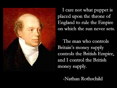 The man who controls Britain's money supply controls the British Empire, and I control the British money supply